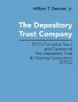 The Depository Trust Company by William T. Dentzer Jr. Click on this image to read more about this title or to purchase it.