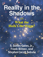 Reality in the Shadows or What the Heck's the Higgs?, by S. James Gates Jr. and Frank Blitzer. Click on this image to read more about this title or to purchase it.